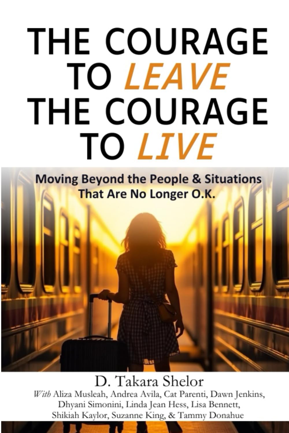 The Courage to Leave The Courage to Live: Moving Beyond the People and Situations That Are No Longer O.K. Psychology