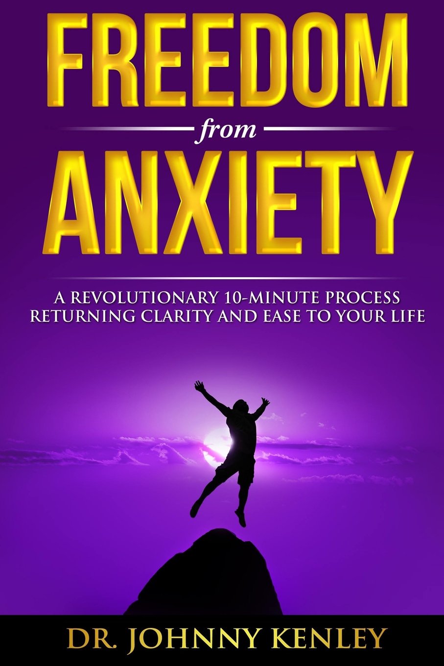 Freedom from Anxiety: A Revolutionary 10-Minute Process Returning Clarity and E Self-help
