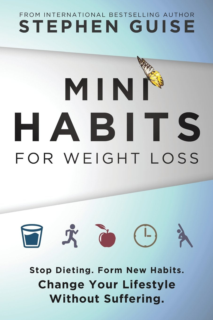 Mini Habits for Weight Loss: Stop Dieting. Form New Habits. Change Your Lifestyle Without Suffering. book