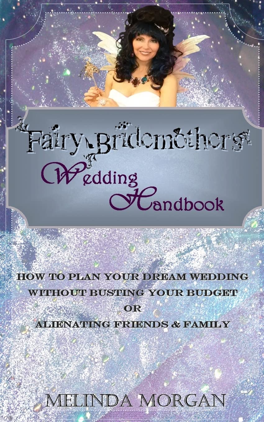 Fairy Bridemother's Wedding Handbook: How to Plan Your Dream Wedding without Busting Your Budget or Alienating Friends & Family Business, Finance & Career