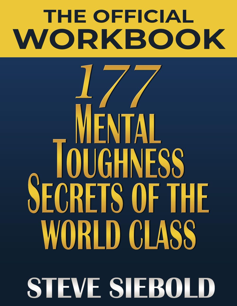 The Official Workbook 177 Mental Toughness Secrets of the World Class Lifestyle