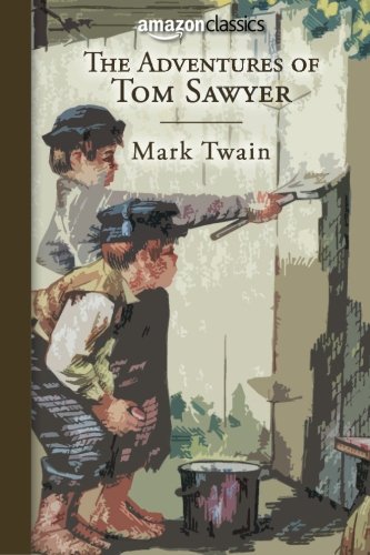 The Adventures of Tom Sawyer (Amazon Classics Edition) Classics