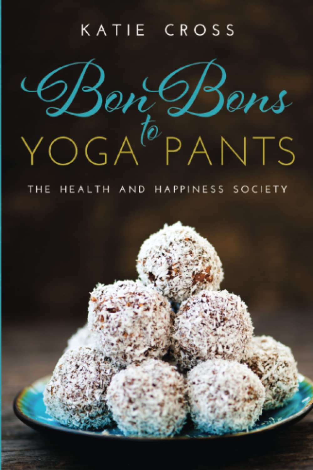 Bon Bons to Yoga Pants Health, Nutrition & Fitness