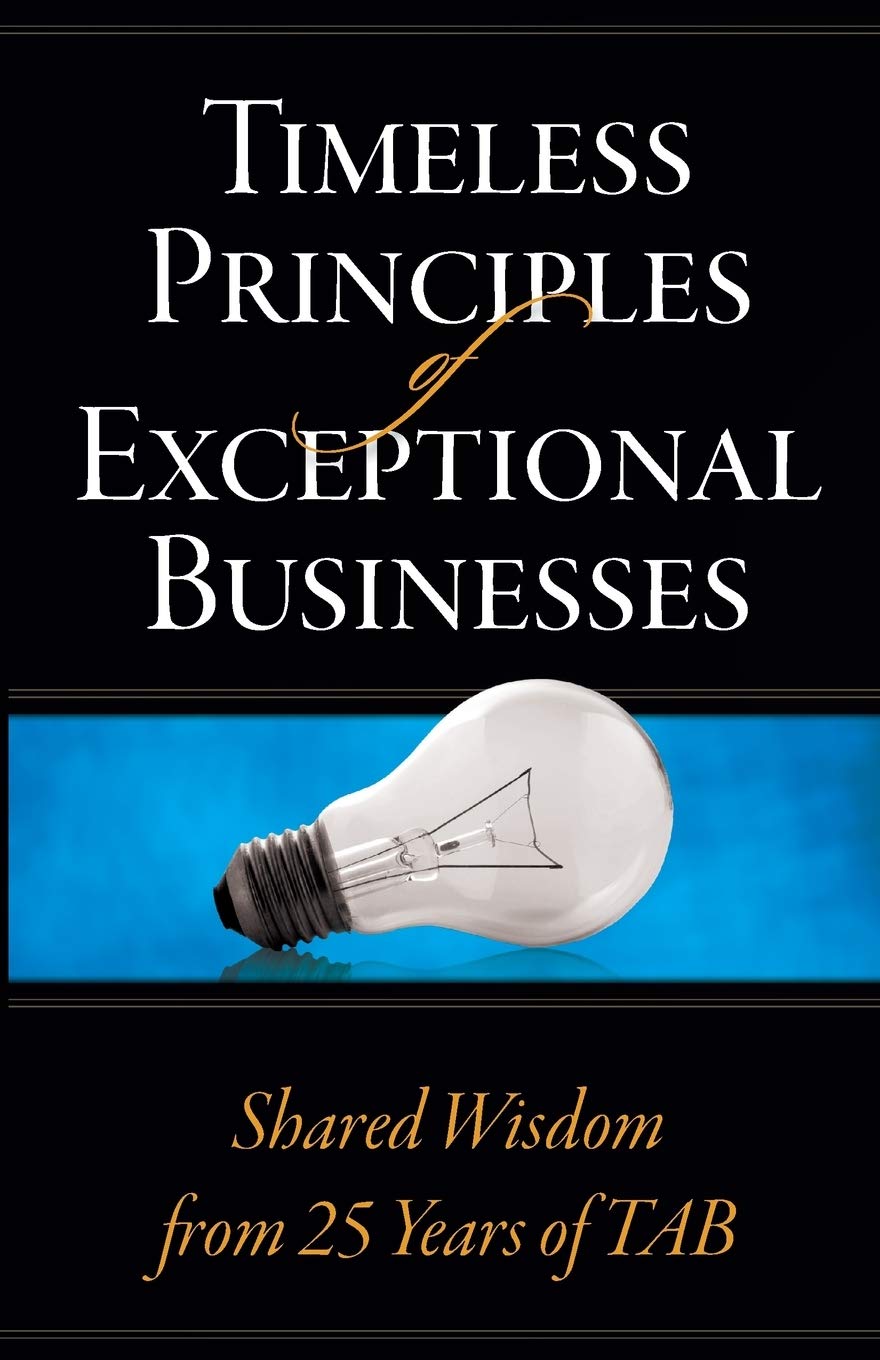 Timeless Principles of Exceptional Businesses: Shared Wisdom from 25 Years of TAB book