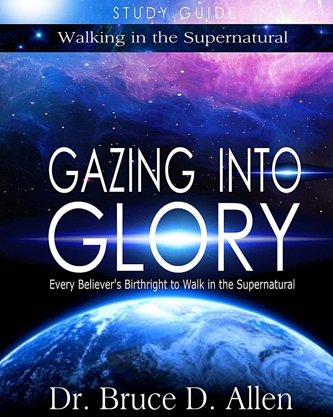Gazing Into Glory Study Guide: Every Believer's Birthright to Walk in the Supernatural (Walking in the Supernatural, Band 1) Religion & Esotericism