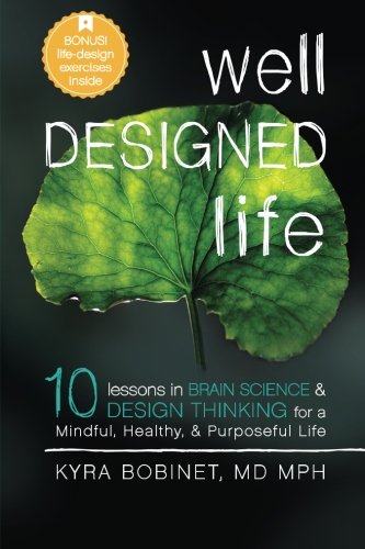Well Designed Life: 10 Lessons in Brain Science & Design Thinking for a Mindful, Healthy, & Purposeful Life Social Sciences