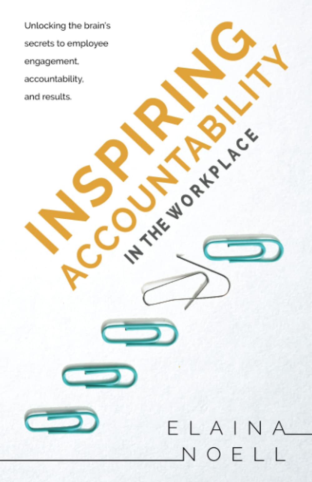 Inspiring Accountability in the Workplace: Unlocking the Brain's Secrets to Employee Engagement, Accountability, and Results Business, Finance & Career