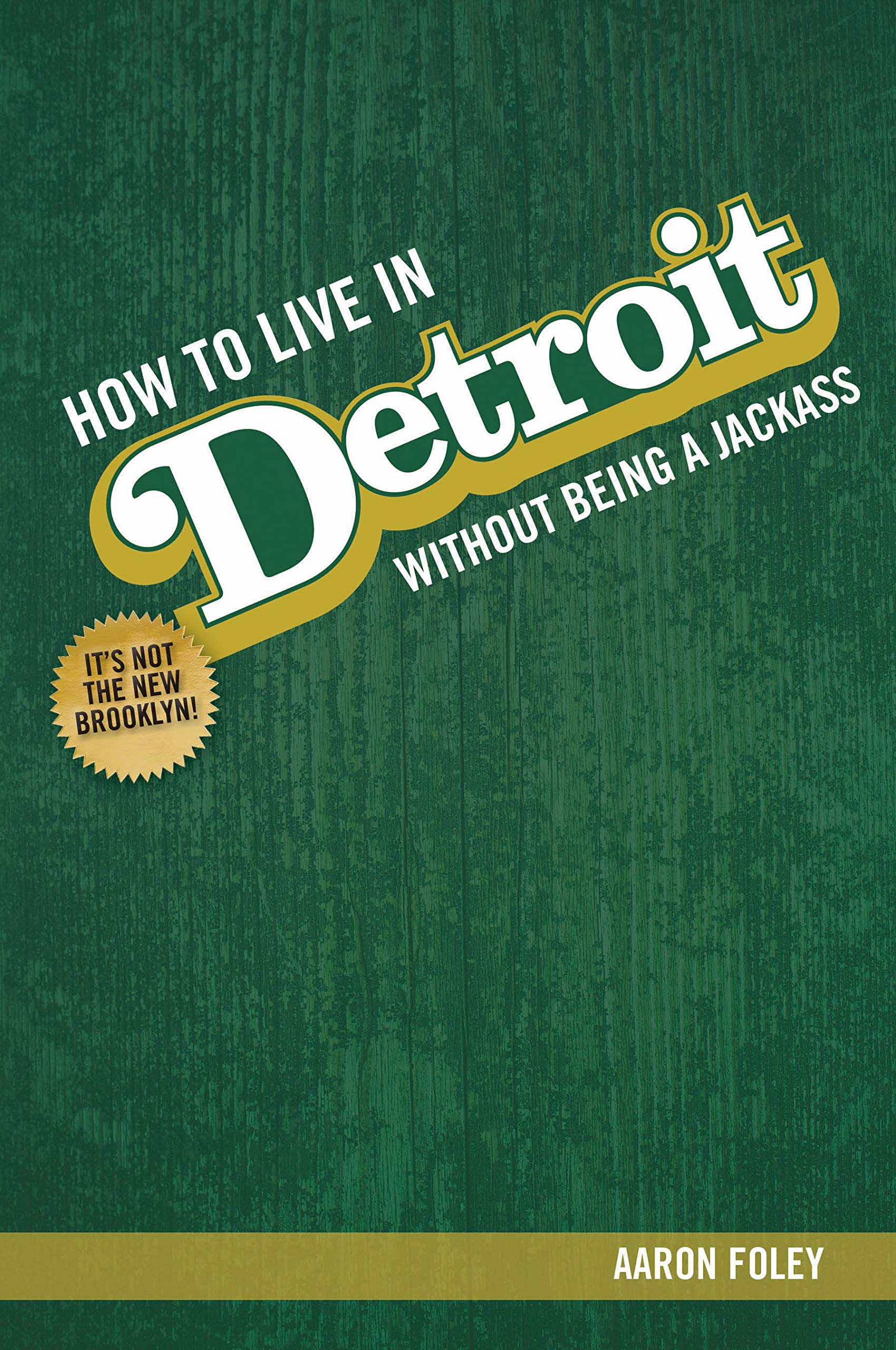 How to Live in Detroit Without Being a Jackass Essays & Short Stories