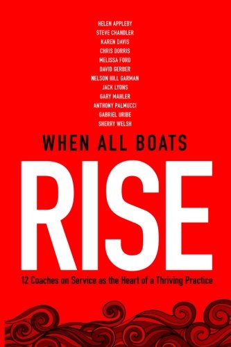 When All Boats Rise: 12 Coaches on Service as the Heart of a Thriving Practice book