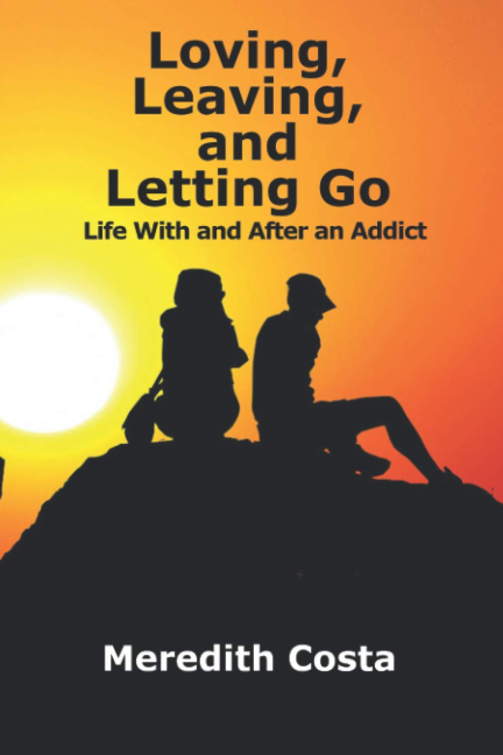 Loving, Leaving, and Letting Go: Life With And After An Addict book
