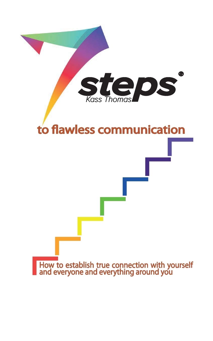 7 Steps to Flawless Communication: How to establish true connection with yourself and everyone and everything around you Lifestyle