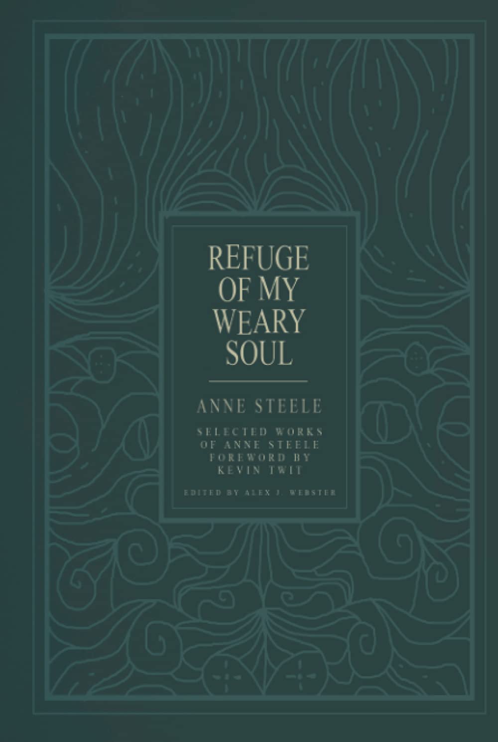 Refuge of My Weary Soul: Selected Works of Anne Steele Religion & Esotericism