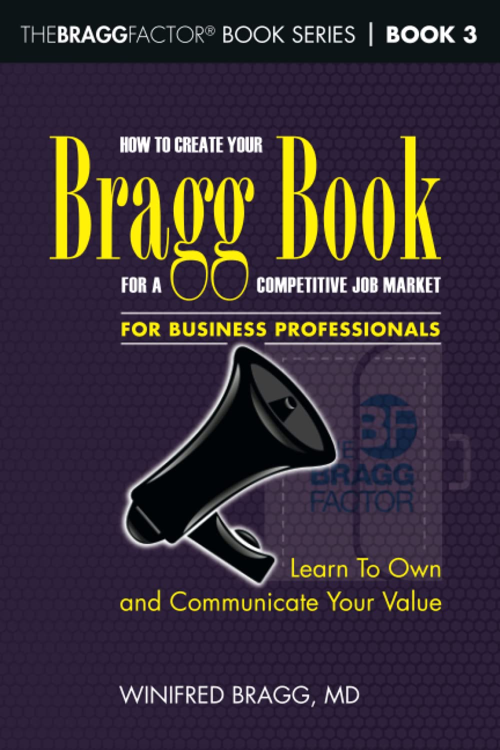 How To Create Your Bragg Book For a Competitive Job Market—For Business Professionals: Learn To Own and Communicate Your Value (TheBRAGGFactor® Book Series, Band 3) Business, Finance & Career