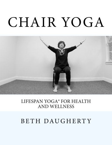 Chair Yoga: Lifespan Yoga for Health and Wellness Health, Nutrition & Fitness