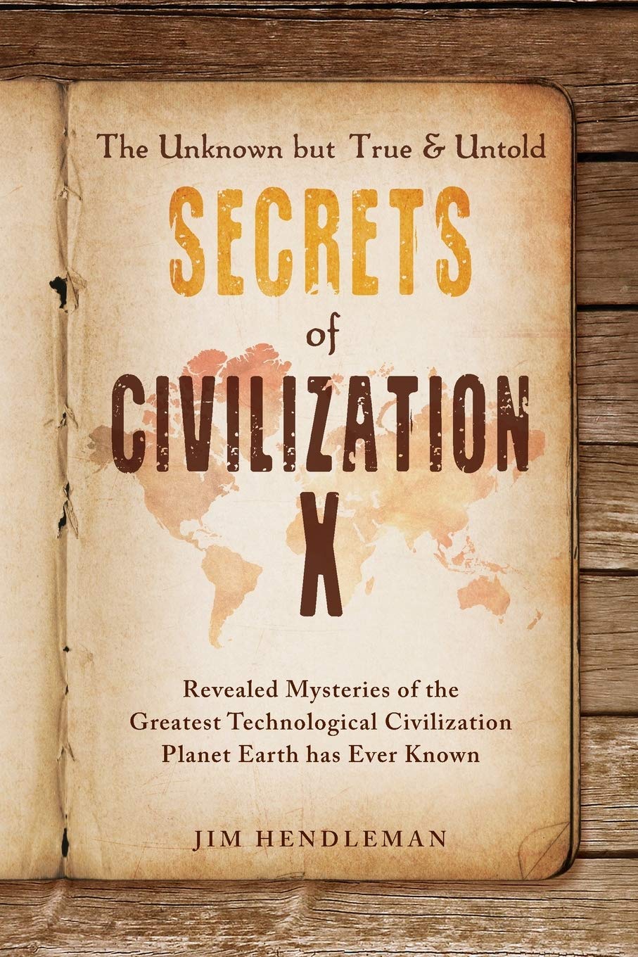 The Unknown But True & Untold Secrets of Civilization X: Revealed Mysteries of the Greatest Technological Civilization Planet Earth Has Ever Known Social Sciences