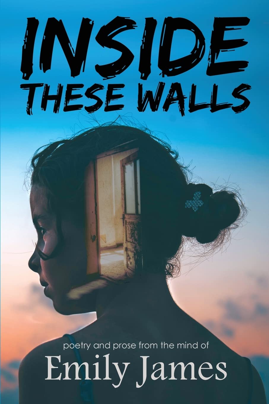 Inside These Walls: a collection of poetry and prose Poetry