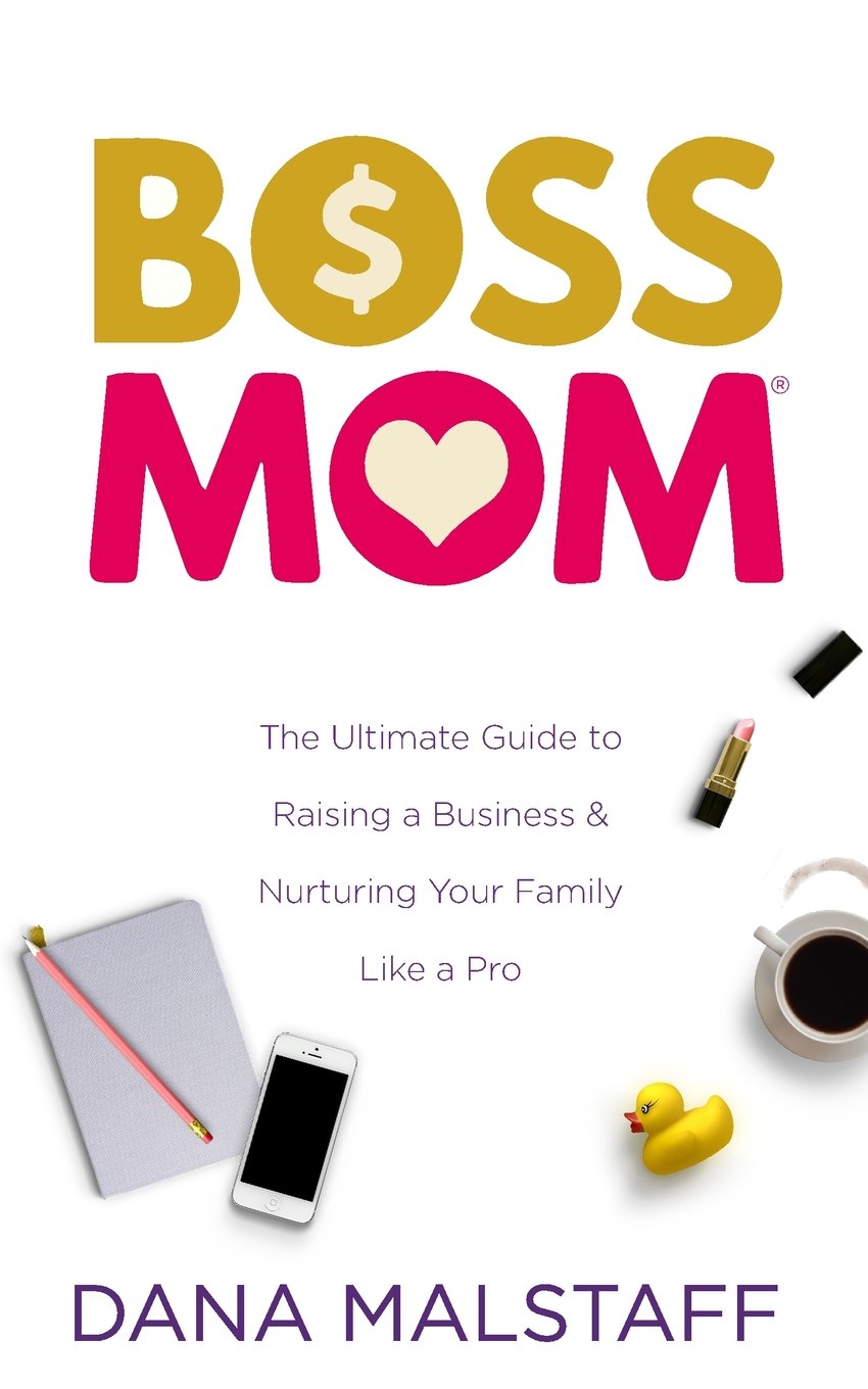 Boss Mom: The Ultimate Guide to Raising a Business & Nurturing Your Family Like a Pro Parents & Children