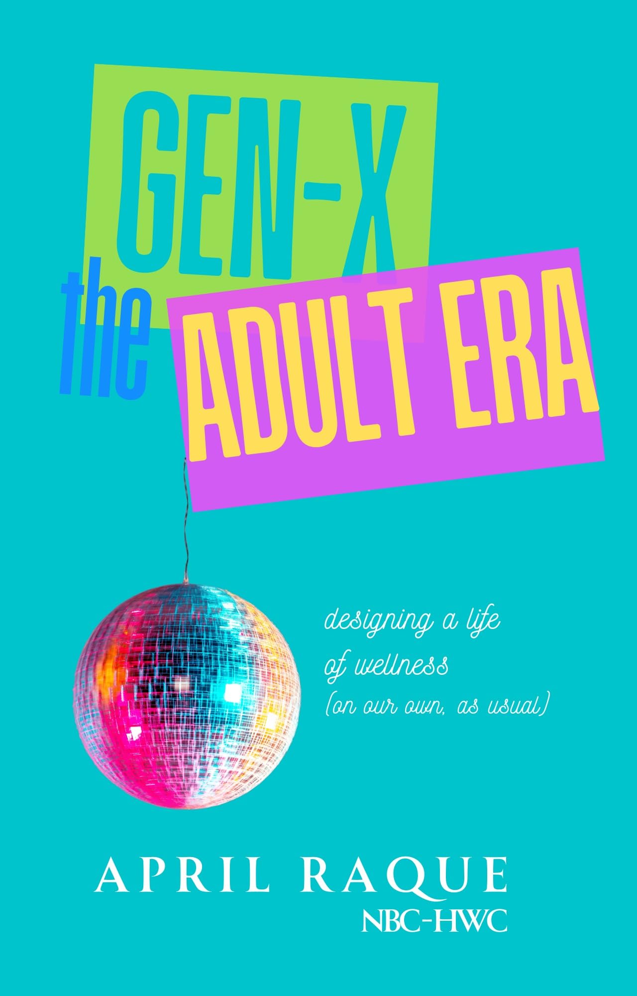 Gen-X the Adult Era: Designing a Life of Wellness (on Our Own, as Usual) book