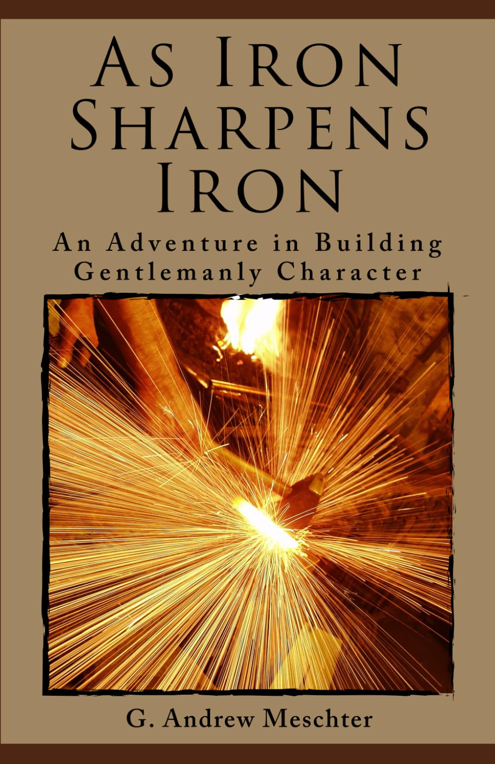 As Iron Sharpens Iron: An Adventure in Building Gentlemanly Character Art & Literature