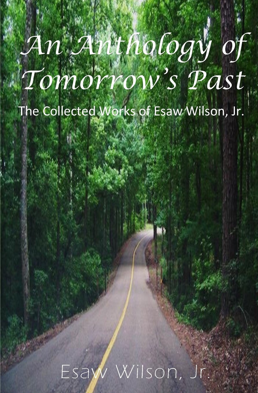An Anthology of Tomorrow's Past: The Collected Works of Esaw Wilson Poetry