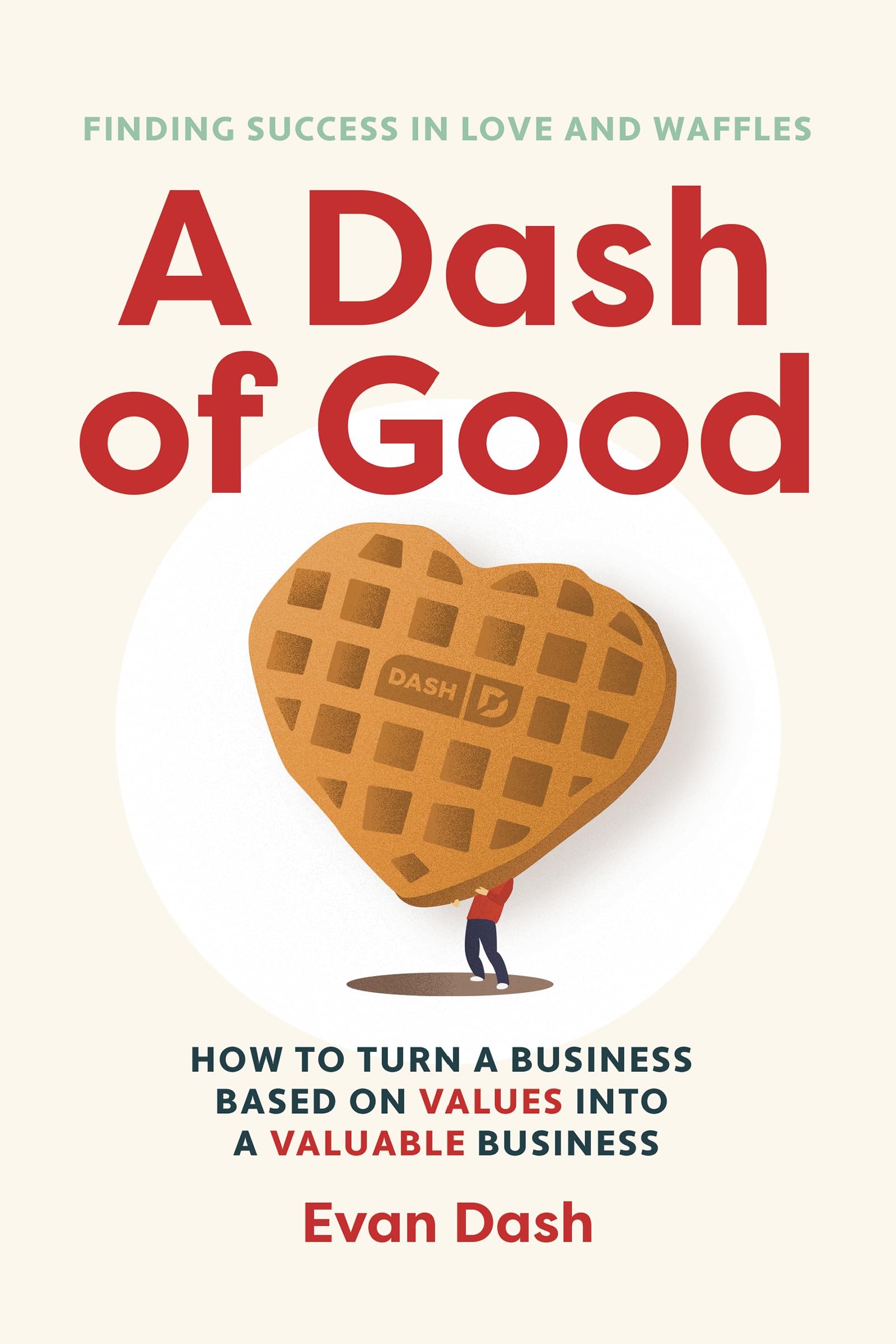 A Dash of Good: How to Turn a Business Based on Values into a Valuable Business Memories