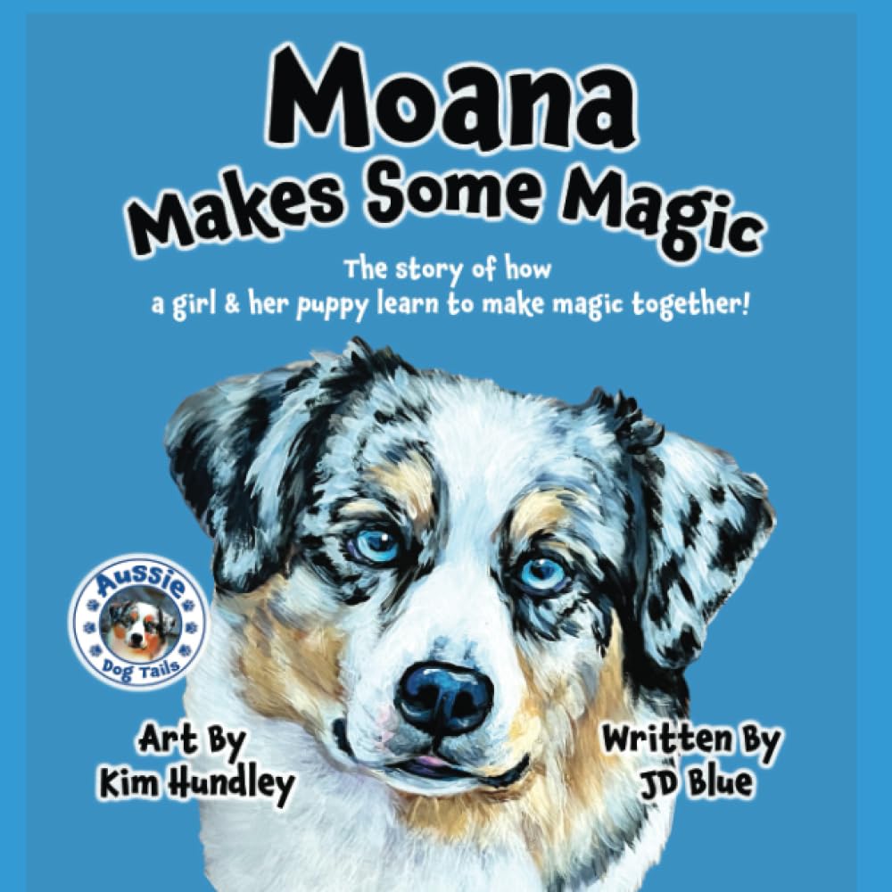 Moana Makes Some Magic: The story of how a girl and her puppy learn to make magic together (Aussie Dog Tails) Novels & Short Stories