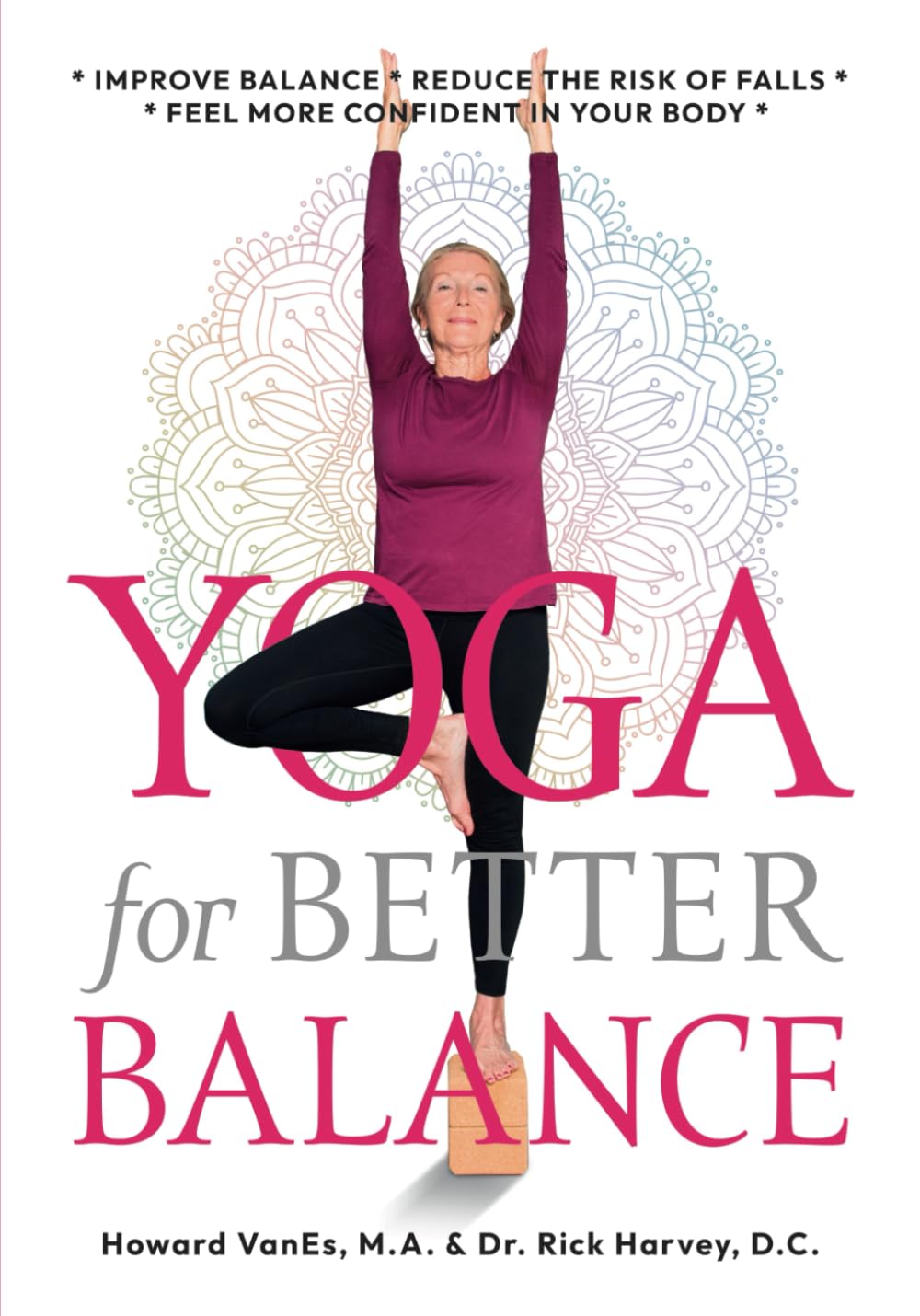 Yoga for Better Balance: Improve Balance * Reduce the Risk of Falls * Feel More Confident in Your Body * Enhance Vitality & Wellbeing Medicine
