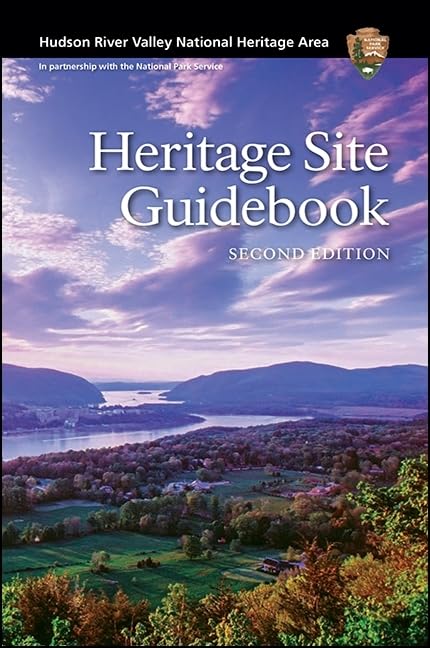 Hudson River Valley National Heritage Area: Heritage Site Guidebook, Second Edition Leisure, Home & Garden