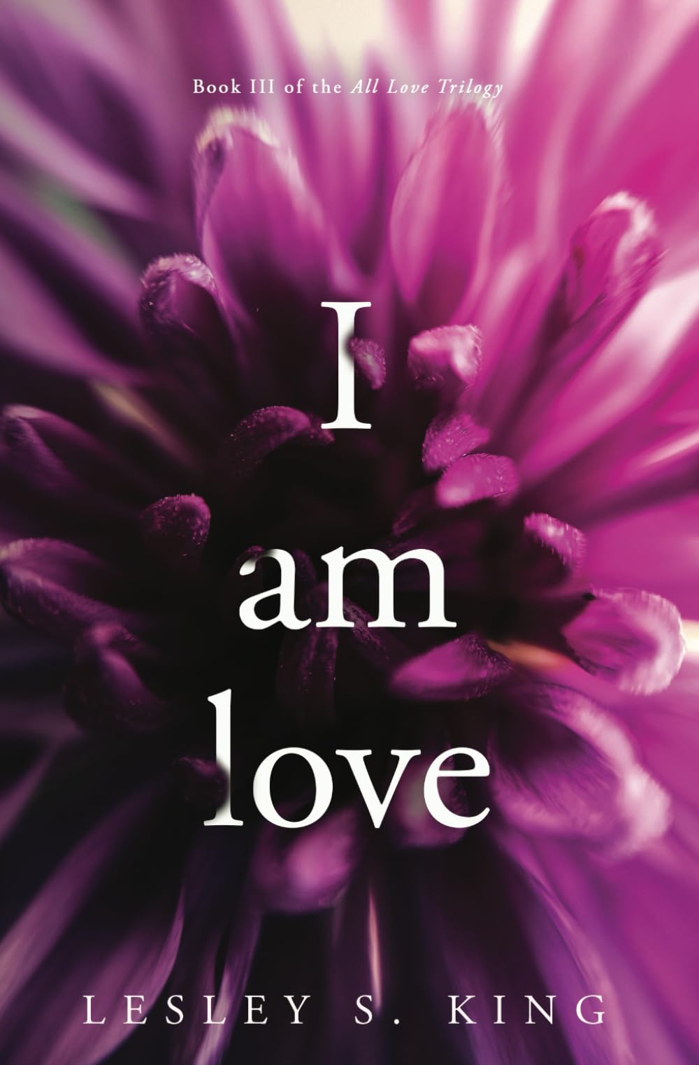 I Am Love: Poems (All Love Trilogy, Band 3) Poetry