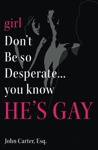 girl Don't Be so Desperate you know He's Gay Social Sciences