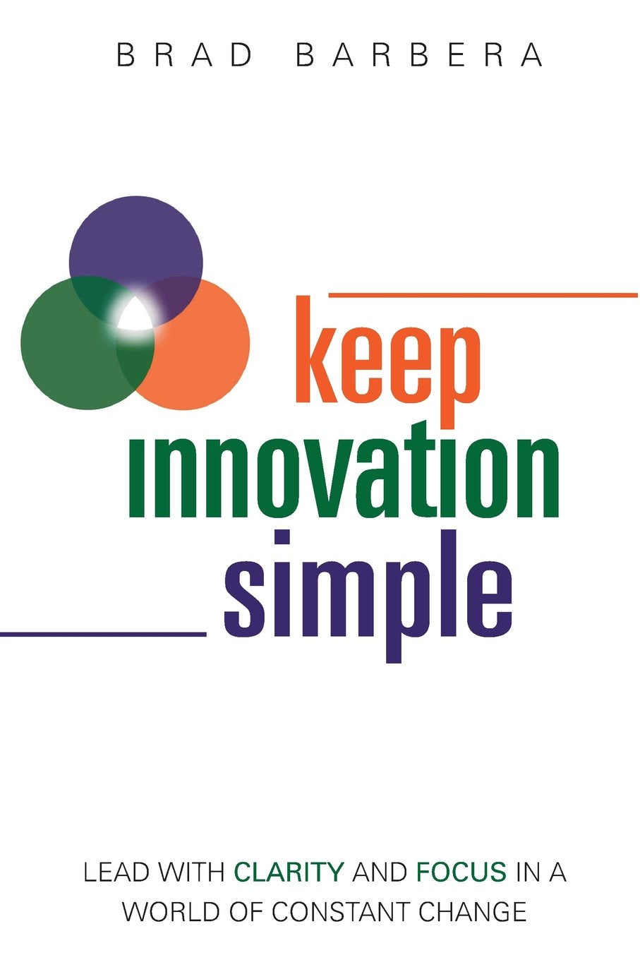 Keep Innovation Simple - Paperback: Lead with Clarity and Focus in a World of Constant Change book