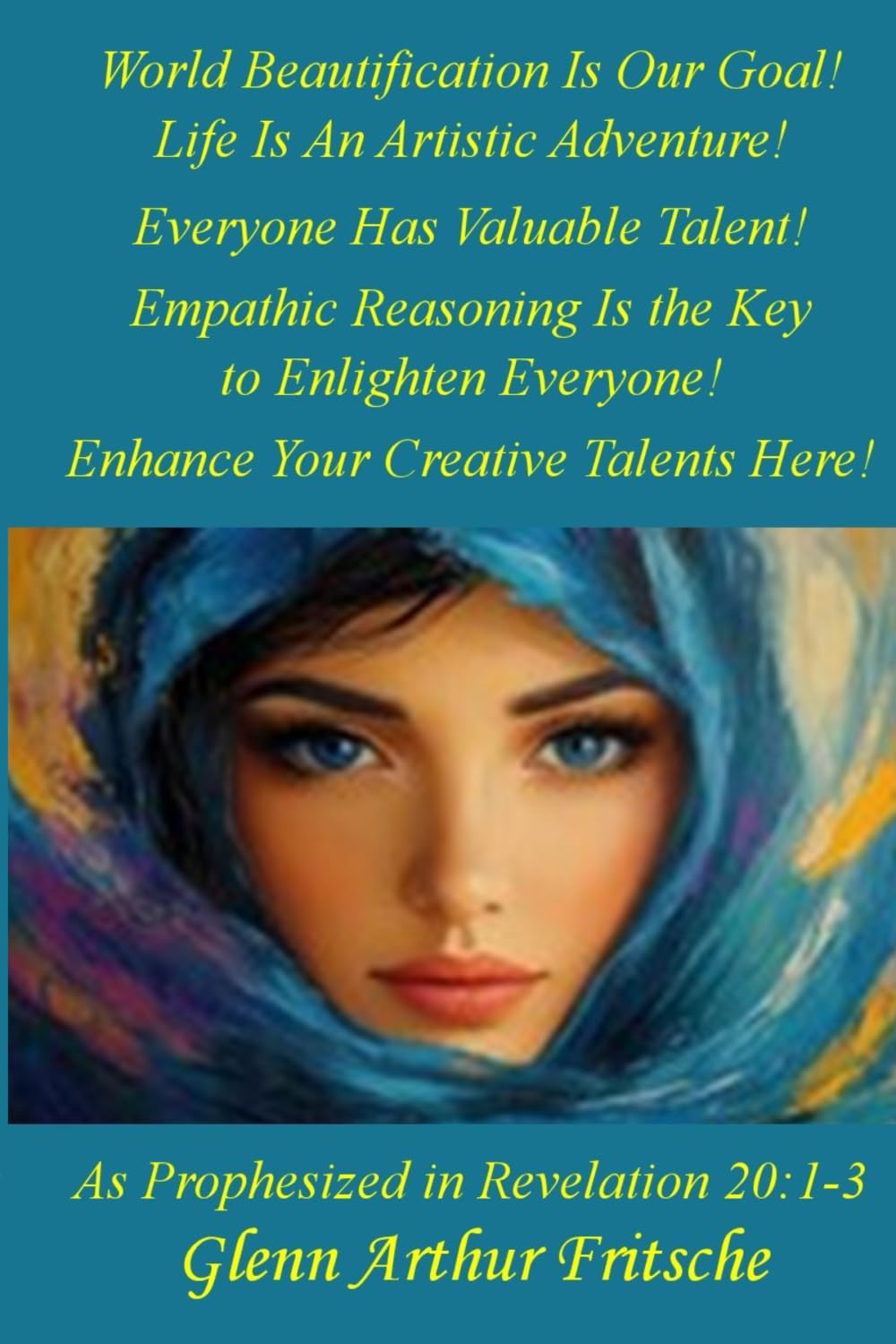 World Beautification Is Our Goal!: Life Is an Artistic Adventure! Self-help