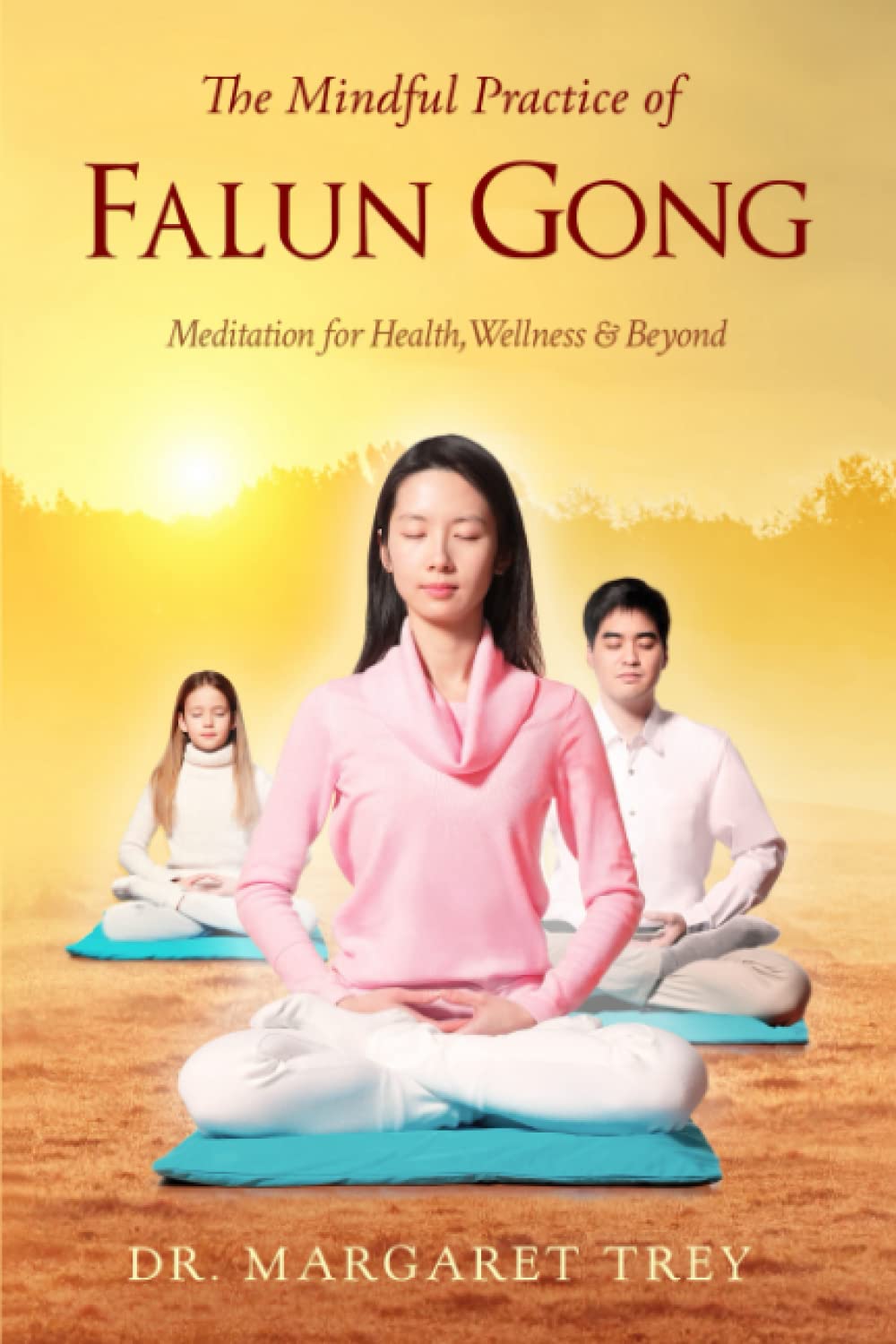 The Mindful Practice of Falun Gong: Meditation for Health, Wellness and Beyond Health, Nutrition & Fitness