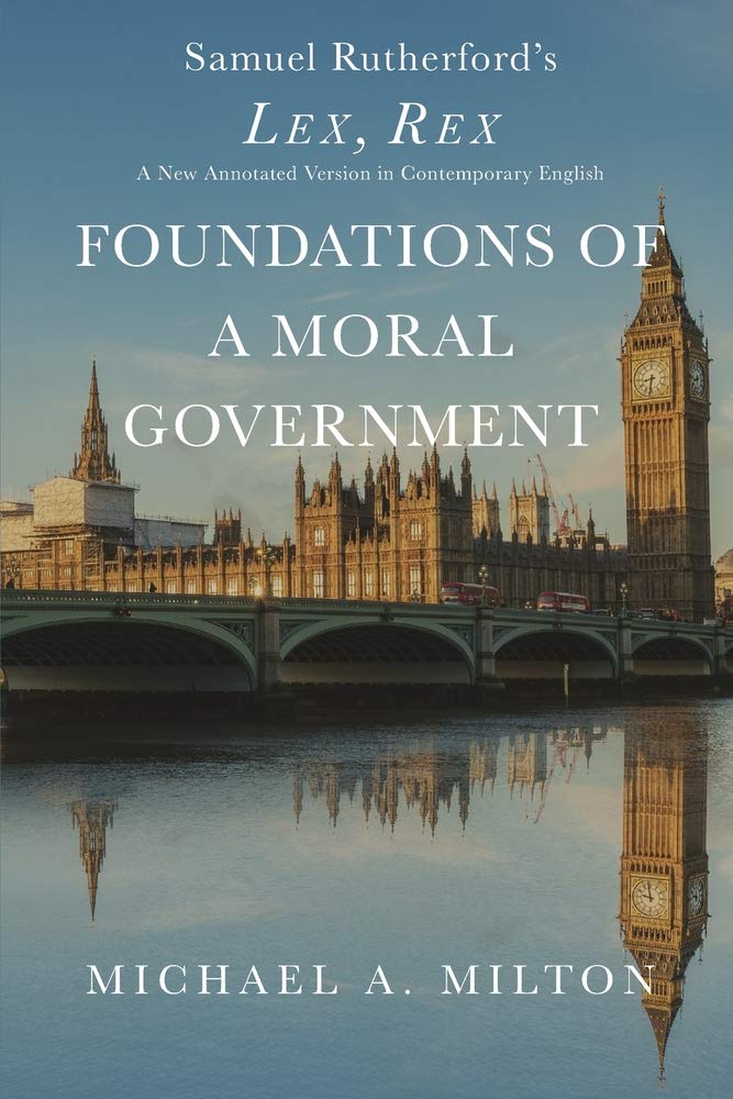 Foundations of a Moral Government: Lex, Rex - A New Annotated Version in Contemporary English Law