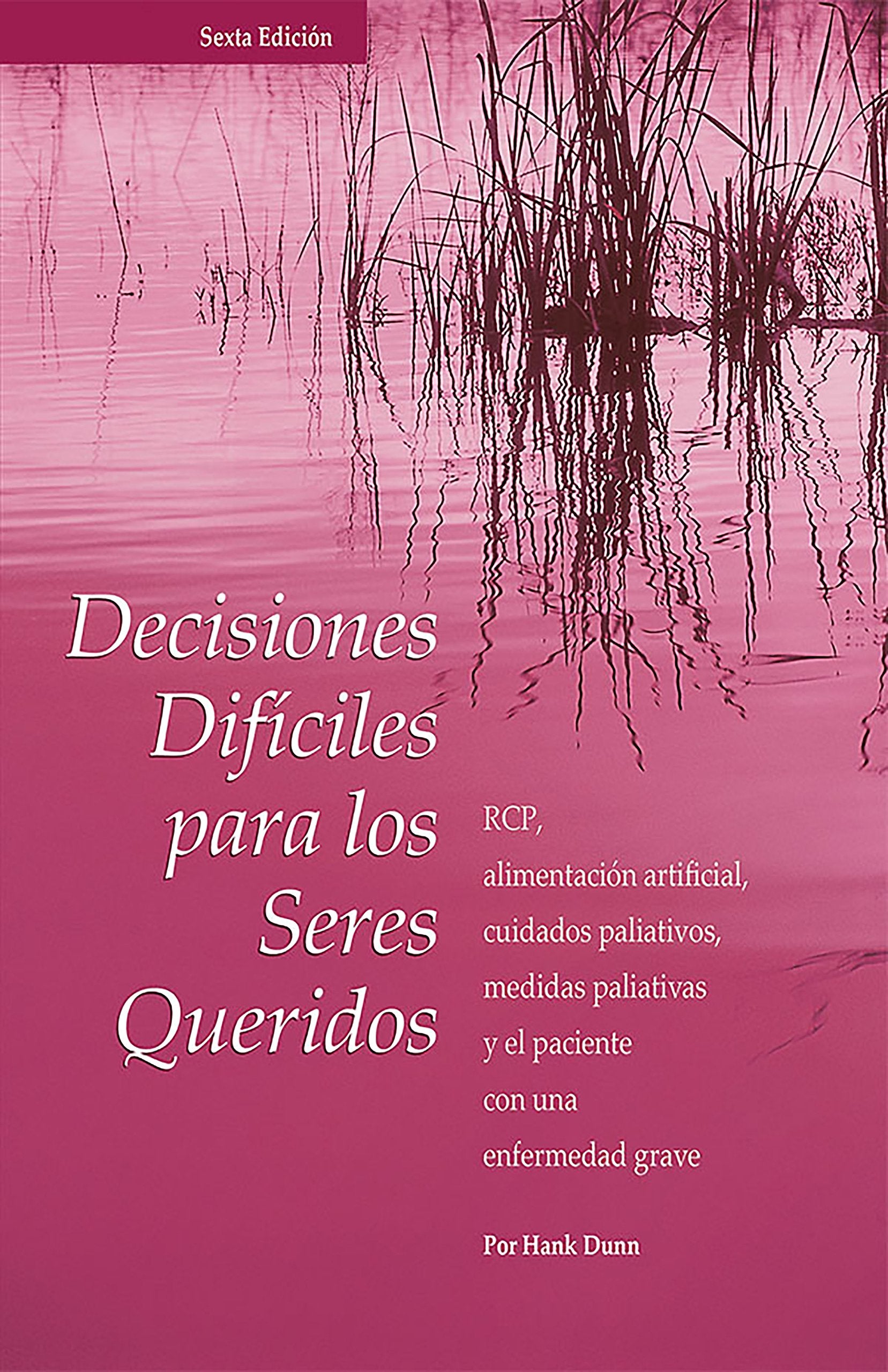 Decisiones Difíciles para los Seres Queridos: RCP, alimentación artificial, cuidados paliativos, medidas paliativas y el paciente con una enfermedad grave, Sexta Edicion (Spanish Edition) Books