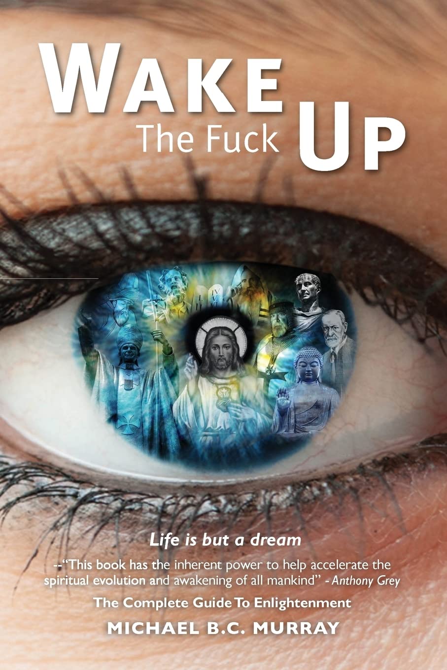 Wake The Fuck Up!: Life Is but a Dream Business, Finance & Career