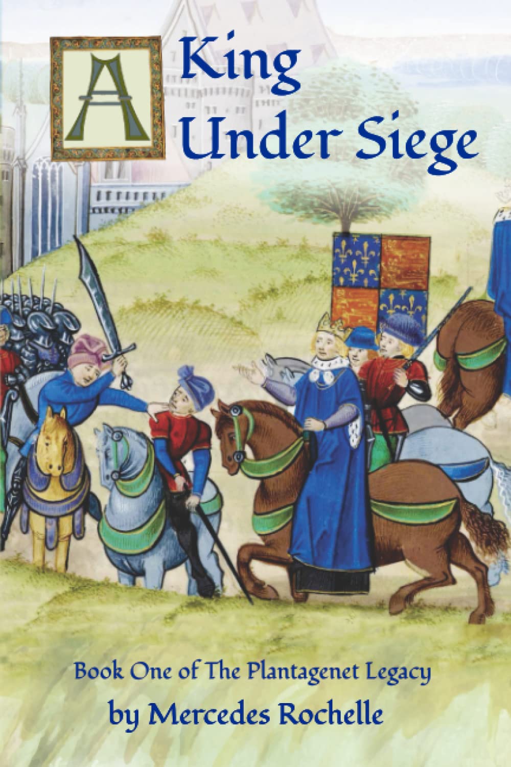 A King Under Siege: Book One of The Plantagenet Legacy Historical Fiction