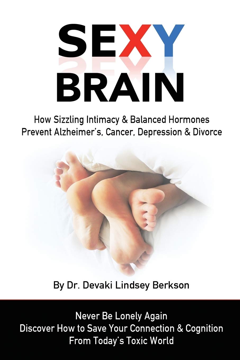Sexy Brain: Sizzling Intimacy & Balanced Hormones Prevent Alzheimer’s, Cancer, Depression & Divorce book