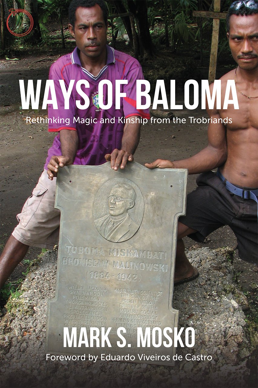 Ways of Baloma: Rethinking Magic and Kinship From the Trobriands (Malinowski Monographs) General education