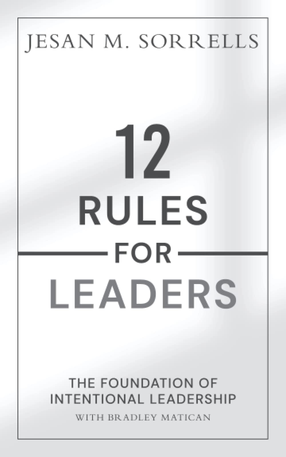 12 Rules for Leaders: The Foundation of Intentional Leadership Business, Finance & Career
