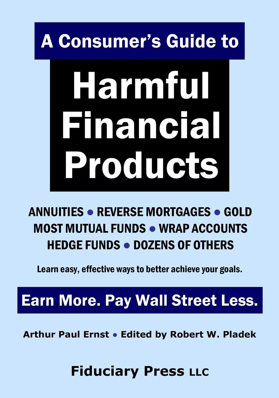 A Consumer's Guide to Harmful Financial Products: Earn more. Pay Wall Street Less. Business, Finance & Career