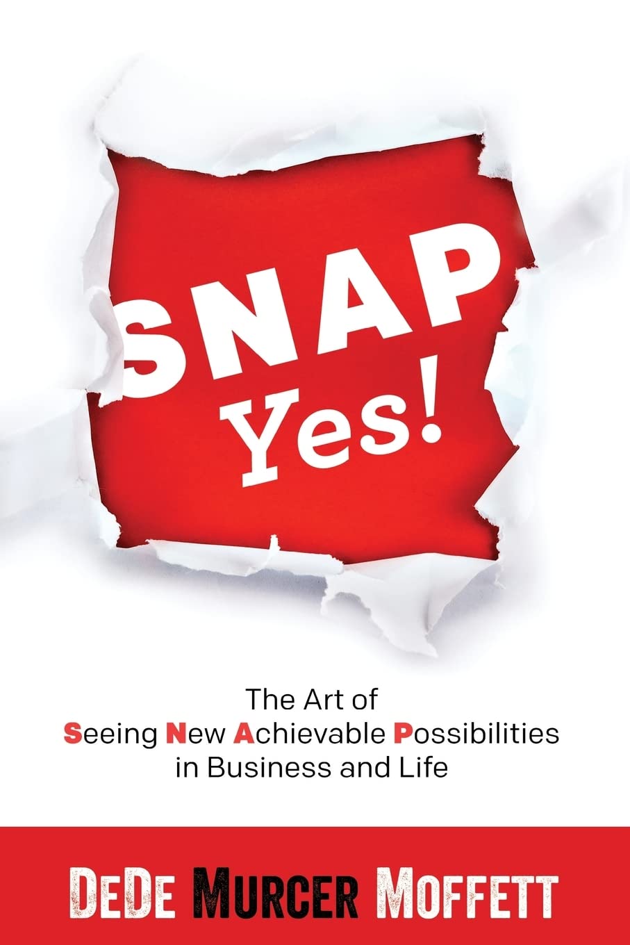 SNAP Yes!: The Art of Seeing New Achievable Possibilities in Business and Life Business, Finance & Career