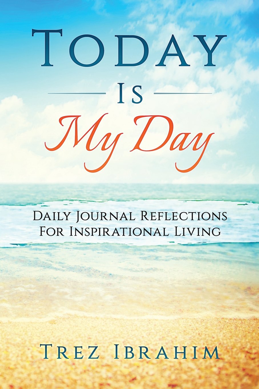 Today Is My Day: Daily Journal Reflections For Inspirational Living book