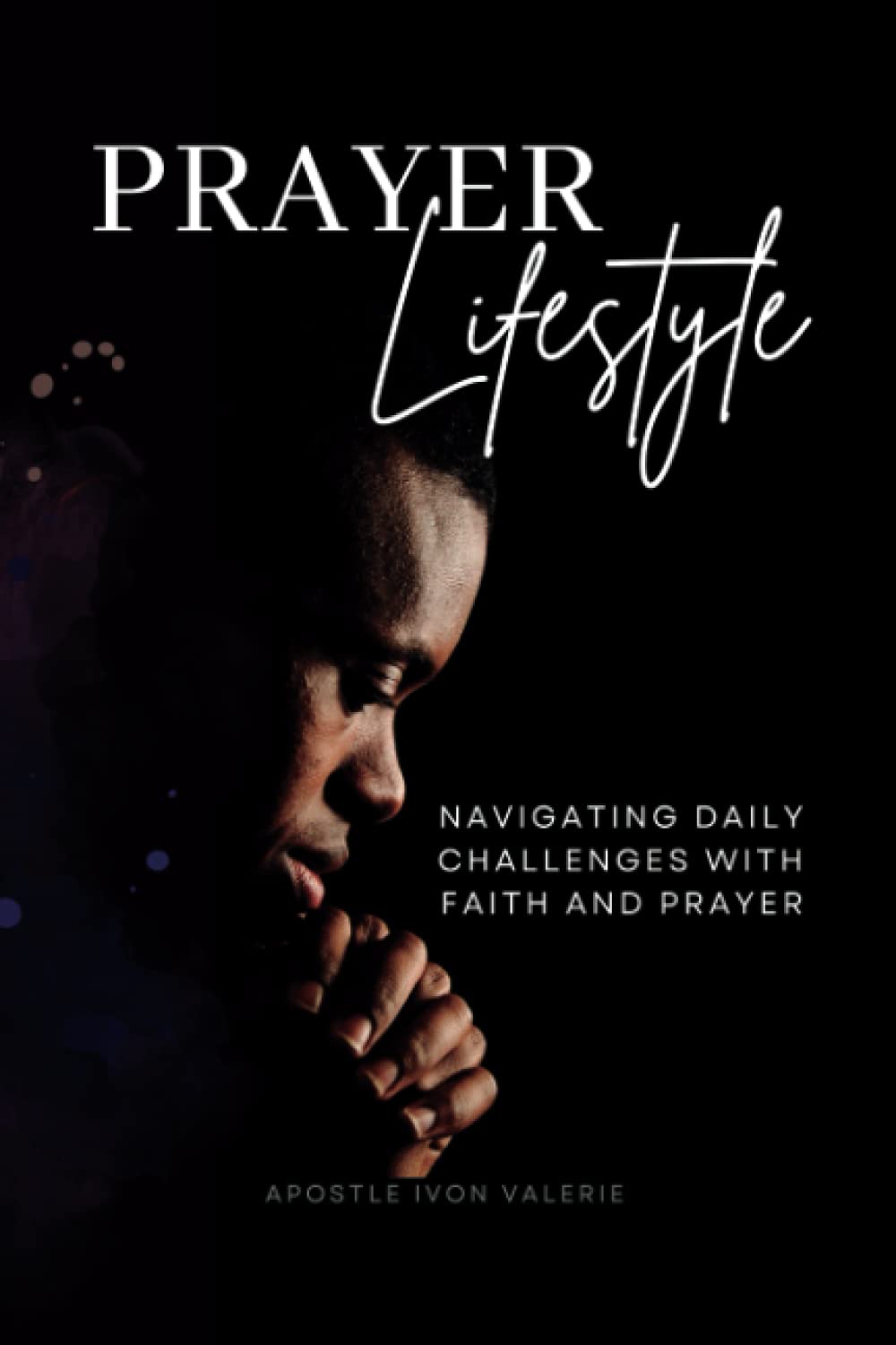 Prayer Lifestyle: Navigating Daily Challenges with Faith and Prayer Religion & Esotericism