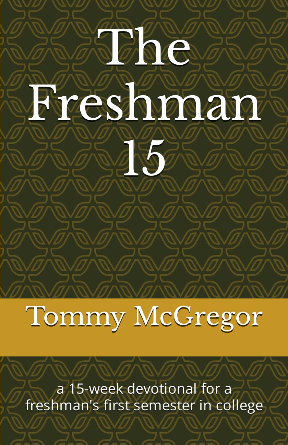The Freshman 15: a 15-week devotional for a freshman's first semester in college Religion & Esotericism