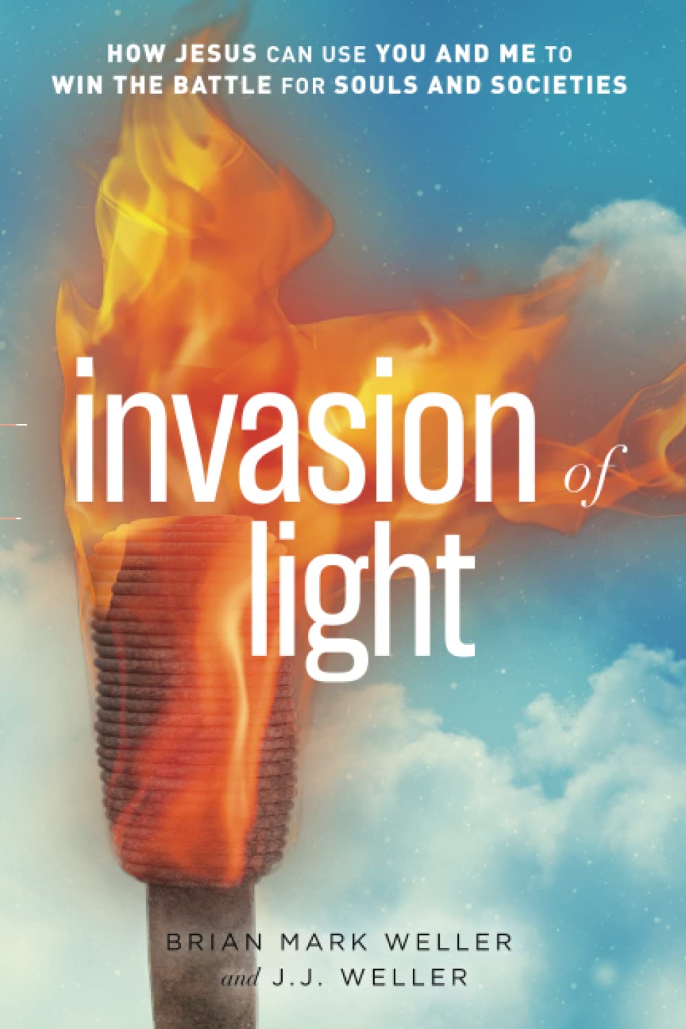 Invasion of Light: How Jesus Can Use You and Me to Win the Battle for Souls and Societies Religion & Esotericism