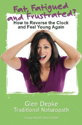 Fat, Fatigued and Frustrated?: How to Reverse the Clock and Feel Young Again Health, Nutrition & Fitness