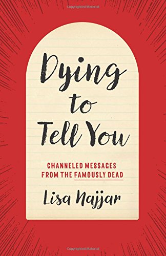 Dying to Tell You: Channeled Messages from the Famously Dead Religion & Esotericism