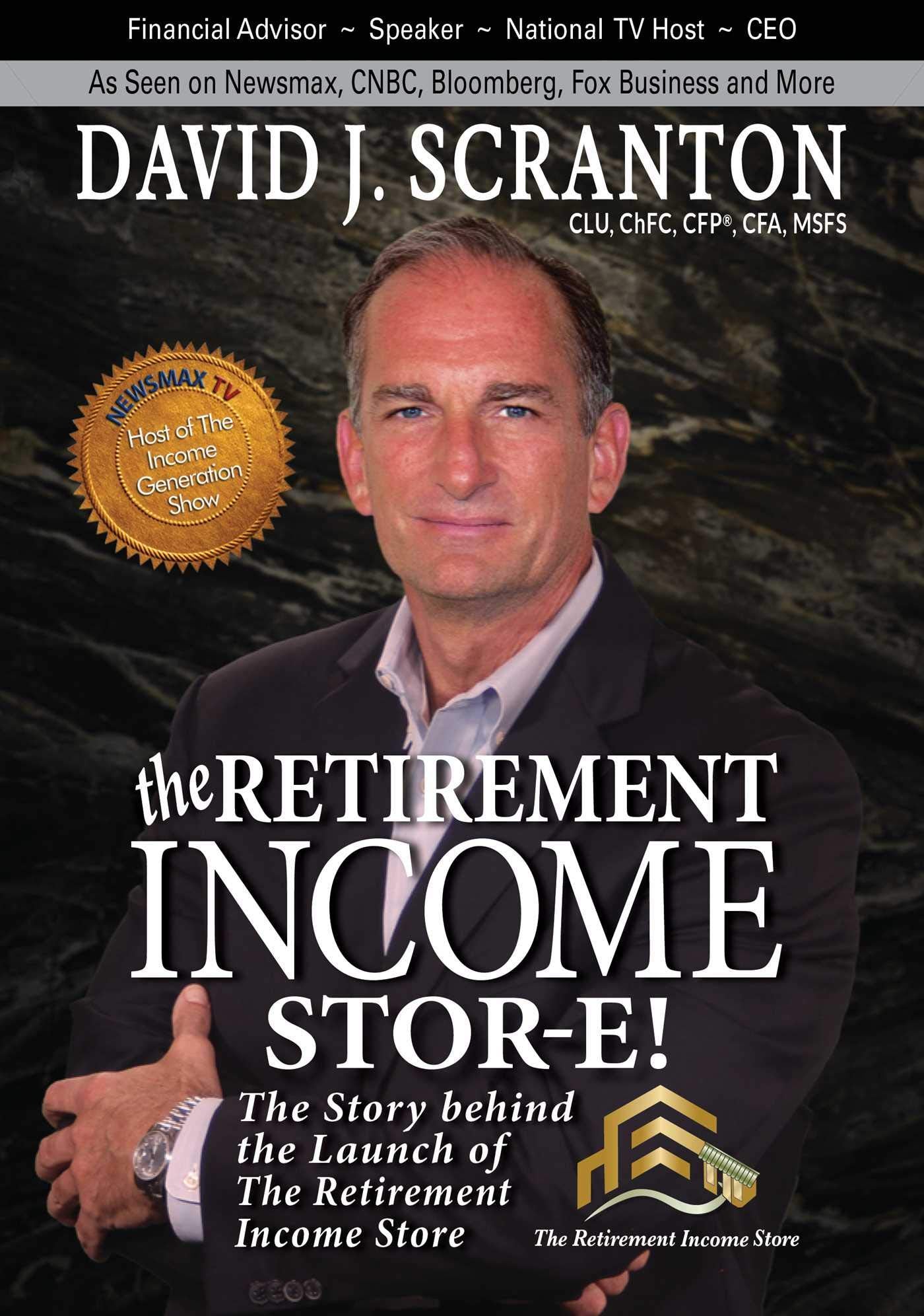 The Retirement Income Stor-E!: The Story Behind the Launch of the Retirement Income Store, LLC Business, Finance & Career