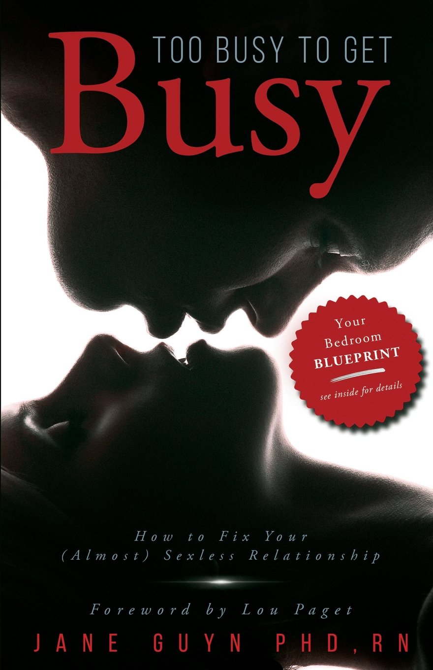 Too Busy To Get Busy: How to Fix Your (Almost) Sexless Relationship Partnership & Love